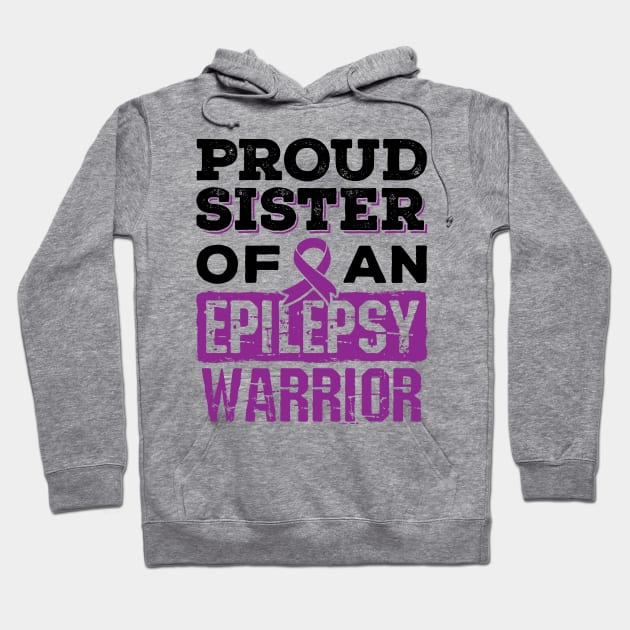 Epilepsy Awareness Shirt - Proud Sister of Epilepsy Warrior Hoodie by redbarron